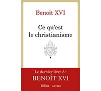 Ce qu'est le christianisme: Un testament spirituel