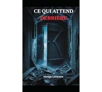 Ce qui Attend Derrière: La curiosité est une serrure. La vérité est un piège. Thriller domestique psychologique , avec éléments de gothique contemporain et suspense surnaturel ambigu. Nouveaté