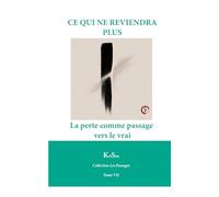 CE QUI NE REVIENDRA PLUS: La perte comme passage vers le vrai (Collection Les Passages)