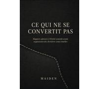 CE QUI NE SE CONVERTIT PAS: Rapport adressé à l’Entité centrale avant suppression des dernières zones inutiles (Constellations du Possible)