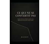 CE QUI NE SE CONVERTIT PAS: Rapport adressé à l’Entité centrale avant suppression des dernières zones inutiles (Constellations du Possible)