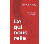 Ce qui nous relie: Une famille à réinventer