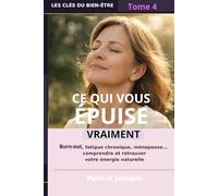 CE QUI VOUS ÉPUISE: Burnout, fatigue chronique, ménopause … Comprendre et retrouver votre énergie naturelle (Les clés du bien-être)