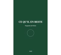 CE QU'IL EN RESTE: Fragments de Poésie