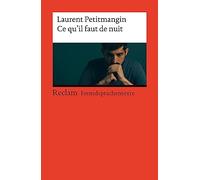 Ce qu'il faut de nuit: [Fremdsprachentexte] - Französischer Text mit deutschen Worterklärungen. Niveau B2 (GER)- Petitmangin, Laurent - Originalversion - 14510