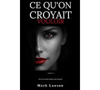 Ce qu'on croyait vouloir: On ne revient jamais par hasard