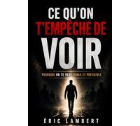 Ce qu'on t'empêche de voir: Pourquoi on te veut faible et prévisible