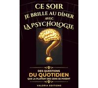 Ce soir je brille au dîner avec la psychologie humaine: Comprendre les biais cognitifs, influencer les décisions, décrypter les comportements et mieux ... autres en 90 histoires courtes et marquantes