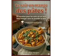 Ce soir on mange des pâtes !: 55 recettes pour les soirs où on veut bien manger sans se prendre la tête