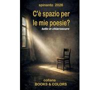 C'E' SPAZIO PER LE MIE POESIE? tutto in chiaroscuro (Books & Colors)