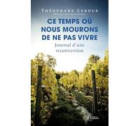 Ce temps où nous mourons de ne pas vivre: Journal d'un reconversion