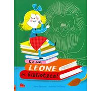 C'è un leone in biblioteca! Ediz. a colori (Illustrati)