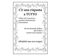 C'è una risposta a TUTTO: Il libro che ti porterà a prendere decisioni più velocemente