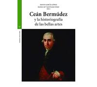 Ceán Bermúdez y La Histografía De Las Bellas Artes (Estudios Históricos La Olmeda)