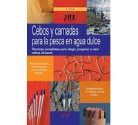 Cebos y carnadas para la pesca en agua dulce: Técnicas completas para elegir, preparar y usar cebos eficaces