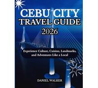 CEBU CITY TRAVEL GUIDE 2026: Experience Culture, Cuisine, Landmarks, and Adventures Like a Local