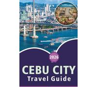 CEBU CITY TRAVEL GUIDE 2026: Explore Top Attractions, Pristine Beaches, Hidden Gem, Street Food, Local Culture, Nightlife and Island Adventures in the Queen City of the South.