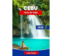 Cebú Guía de viaje 2026: Descubra la ciudad reina del sur de Filipinas con playas, buceo, cascadas y visitas de isla en isla