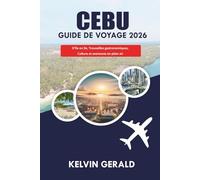 CEBU GUIDE DE VOYAGE 2026: D'île en île, Trouvailles gastronomiques, Culture et aventures en plein air