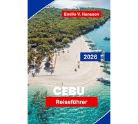 CEBU Reiseführer 2026: Entdecken Sie atemberaubende Strände, historische Sehenswürdigkeiten, Inselhüpfen, lokale Küche und praktische Tipps für Ihren Urlaub in die Philippinen