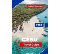 CEBU Travel Guide 2026: Explore Stunning Beaches, Historical Landmarks, Island Hopping, Local Cuisine, and Practical Tips for Your Philippines Getaway