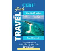 Cebu Travel Guide: A Complete Handbook to the Queen City of the South