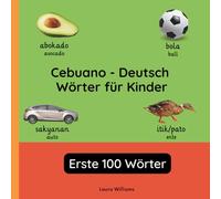 Cebuano - Deutsch Wörter für Kinder - Erste 100 Wörter: Cebuano Lernen für Kinder und Anfänger - Zweisprachiges Bilderbuch auf Cebuano mit deutschen ... Kinderbücher (Deutsch-Cebuano))