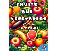 Cebuano - English Fruits and Vegetables Coloring Book for Kids Ages 4-8: Bilingual Coloring Book with English Translations | Color and Learn le ... Books for Children (English-Cebuano))