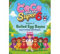 CeCe and the Super 6 Volume 2: Boiled Egg Bayou: Learn to Read with Phonics (The Reading Adventures of CeCe and The Super 6)