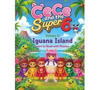 CeCe and the Super 6 Volume 3: Iguana Island: Learn to Read with Phonics (The Reading Adventures of CeCe and The Super 6)