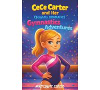 CeCe Carter and Her (Slightly Dramatic) Gymnastics Adventure: A Fun Middle Grade Sports Story About Gymnastics, Friendship, Confidence, and ... Ages 8-12 (The Slightly Dramatic Series)