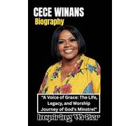 CECE WINANS BIOGRAPHY: "A Voice of Grace: The Life, Legacy, and Worship Journey of God's Minstrel"