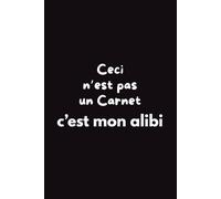 Ceci n’est pas un carnet… c’est mon alibi: Carnet de notes drôle - Cadeau original et décalé