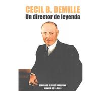 CECIL B. DEMILLE: Un director de leyenda [Tapa blanda] Alonso Barahona, Fernando and De la Poza, Juanma