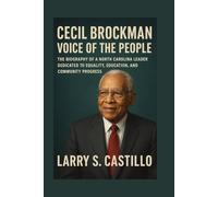 CECIL BROCKMAN: VOICE OF THE PEOPLE: The Biography Of A North Carolina Leader Dedicated To Equality, Education, And Community Progress