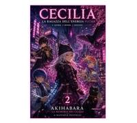 CECILIA - AKIHABARA - LA MEMORIA DEI CIGLIEGI - VOLUME 2: LA RAGAZZA DELL'ENERGIA FUCSIA - VOLUME 2 (light novel Italiana - CECILIA, la ragazza dell'energia fucsia)