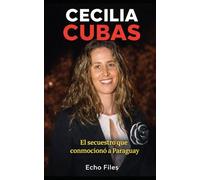 CECILIA CUBAS: El secuestro que conmocionó a Paraguay: 21 (ECHO FILES)