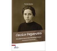 Cecilia Deganutti. Una pagina di storia della Resistenza friulana (Biografie)