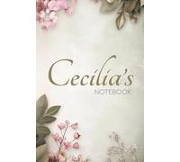Cecilia Floral Notebook: A Personalized Journal for Writing, Reflection & Creativity: 6x9 Glossy Cover Notebook with Floral Pages and a Meaningful Name Story for Cecilia