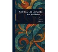 Cecilia; Or, Memoirs of an Heiress