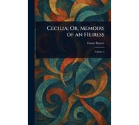 Cecilia; Or, Memoirs of an Heiress