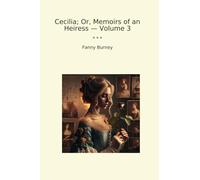 Cecilia; Or, Memoirs of an Heiress - Volume 3 (Classic Books)
