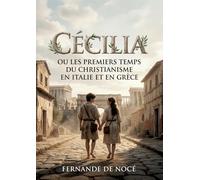 Cécilia Ou les Premiers Temps du christianisme en Italie et en Grèce: Une fresque historique explorant les premiers chrétiens à Rome, entre esclavage et foi