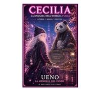 CECILIA - UENO - LA MEMORIA DEL PANDA - VOLUME 3: LA RAGAZZA DLL'ENERGIA FUCSIA - VOLUME 3 (light novel Italiana - CECILIA, la ragazza dell'energia fucsia)