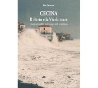 Cecina. Il porto e la via del mare. Una portualità nei tempi del territorio