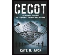 CECOT: The World’s Biggest and Toughest Prison for Gangs: How President Bukele Took Bold Action to Reclaim El Salvador from Violence (Collections of history you will love to know)