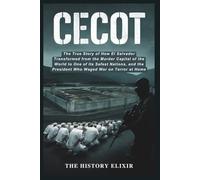 CECOT: The World’s Most Dangerous and Secure Prison, and the War That Built It: The True Story of How El Salvador Transformed from the Murder Capital ... the President Who Waged War on Terror at Home