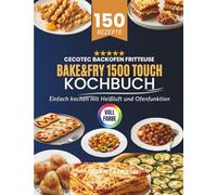 Cecotec Backofen Fritteuse Bake&Fry 1500 Touch Kochbuch: Einfach kochen mit Heißluft und Ofenfunktion