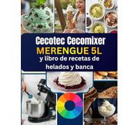 Cecotec Cecomixer merengue 5L y libro de recetas de helados y banca Aviso: Guía paso a paso para postres caseros, pasteles, panes y delicias congeladas para toda ocasión