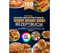 Cecotec Heißluftfritteuse 9L CecoFry Advance Double Rezeptbuch: 150 Gerichte für gesundes Braten und Backen